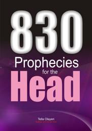 Icon image 830 Prophecies for the Head: Deliverance Prayer Book for the Brain, Eye, Ear and Mouth