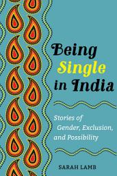 Icon image Being Single in India: Stories of Gender, Exclusion, and Possibility