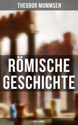 Icon image Römische Geschichte (Alle 6 Bände): Die Geschichte Roms von den Anfängen bis zur Zeit Diokletians