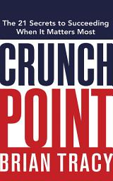 Icon image Crunch Point: The Secret to Succeeding When It Matters Most
