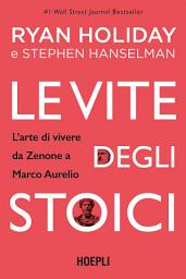 Icon image Le vite degli stoici: L'arte di vivere da Zenone a Marco Aurelio