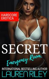 Icon image Secret Emergency Room: Hard-Core Erotic Content. Naughty Bad Girls.