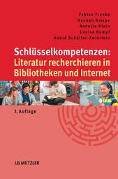 Icon image Schlüsselkompetenzen: Literatur recherchieren in Bibliotheken und Internet: Ausgabe 2