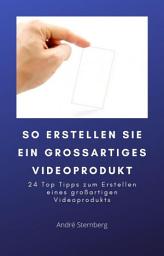 Icon image So erstellen Sie ein großartiges Videoprodukt: 24 Top Tipps zum Erstellen eines großartigen Videoprodukts