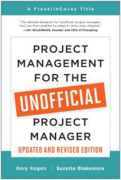 Icon image Project Management for the Unofficial Project Manager (Updated and Revised Edition)