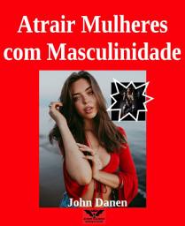 Icon image Atrair Mulheres com Masculinidade