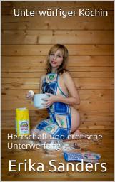 Icon image Unterwürfiger Köchin: Herrschaft und erotische Unterwerfung