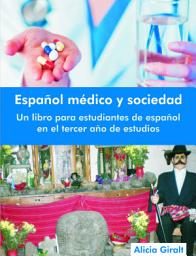 Icon image Español Médico Y Sociedad: Un Libro Para Estudiantes de Español en El Tercer Año de Estudios