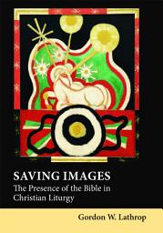 Icon image Saving Images: The Presence of the Bible in Christian Liturgy
