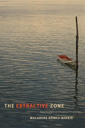 Icon image The Extractive Zone: Social Ecologies and Decolonial Perspectives