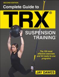 Icon image Complete Guide to TRX® Suspension Training®: Edition 2