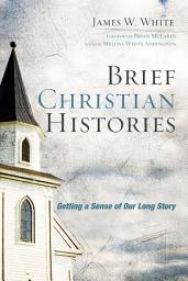 Icon image Brief Christian Histories: Getting a Sense of Our Long Story