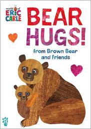 Icon image Bear Hugs! from Brown Bear and Friends (World of Eric Carle): The Perfect Gift for Someone You Love