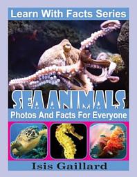 Icon image Sea Animals Photos and Facts for Everyone: Amazing Animal Pictures in Nature