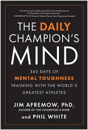 Icon image The Daily Champion's Mind: 365 Days of Mental Toughness Training with the World's Greatest Athletes