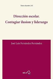 Icon image Dirección escolar. Contagiar ilusión y liderazgo