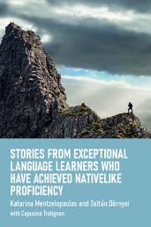 Icon image Stories from Exceptional Language Learners Who Have Achieved Nativelike Proficiency