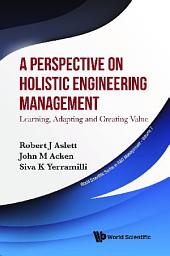 Icon image A Perspective on Holistic Engineering Management: Learning, Adapting and Creating Value