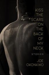 Icon image Kiss the Scars on the Back of My Neck: Stories