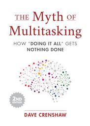 Icon image The Myth of Multitasking: How “Doing It All” Gets Nothing Done (2nd Edition) (Project Management and Time Management Skills), Edition 2