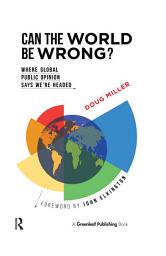 Icon image Can the World be Wrong?: Where Global Public Opinion Says We're Headed