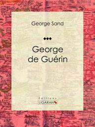 Icon image George de Guérin: Essai littéraire