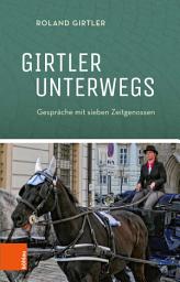 Icon image Girtler unterwegs: Gespräche mit sieben Zeitgenossen