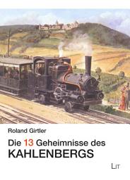 Icon image Die 13 Geheimnisse des Kahlenberges: oder "Wie heirate ich richtig" von Alois Ulreich
