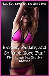 Icon image Harder, Faster, and So Much More Fun!: Five Rough Sex Erotica Stories
