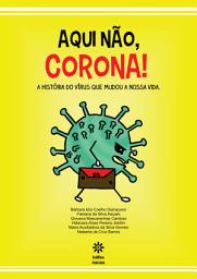 Icon image Aqui não, corona! A história do vírus que mudou a nossa vida