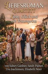 Icon image Liebesroman Quartett: Liebe, Glück und ein Traumprinz: 4 Romane
