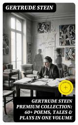Icon image GERTRUDE STEIN Premium Collection: 60+ Poems, Tales & Plays in One Volume: Enriched edition.
