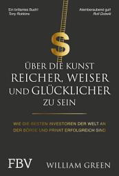 Icon image Über die Kunst, reicher, weiser und glücklicher zu sein: Wie die besten Investoren der Welt an der Börse und privat erfolgreich sind