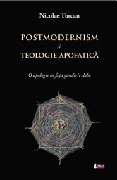 Icon image Postmodernism și teologie apofatică: O apologie în fața gândirii slabe