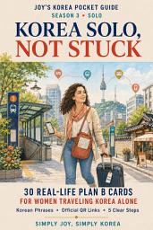 Icon image Korea Solo, Not Stuck: 30 Plan B Cards for Women Traveling Solo in South Korea