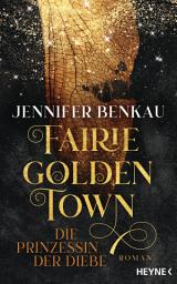 Icon image Fairiegolden Town – Die Prinzessin der Diebe: Roman
