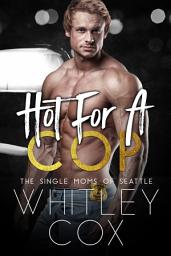 Icon image Hot for a Cop: A steamy cop, single mom, Christmas romance novel