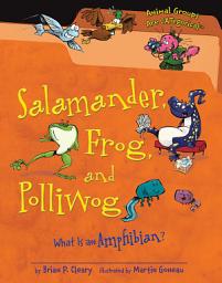 Icon image Salamander, Frog, and Polliwog: What Is an Amphibian?
