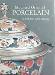 Icon image Mounted Oriental Porcelain in the J. Paul Getty Museum: Revised Edition