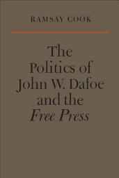 Icon image The Politics of John W. Dafoe and the Free Press