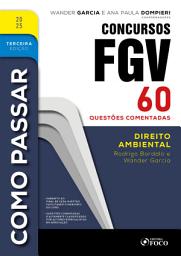 Icon image Como Passar em Concursos FGV - 3a Ed - 2025: Direito Ambiental - 60 questões comentadas, Edição 3