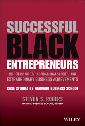 Icon image Successful Black Entrepreneurs: Hidden Histories, Inspirational Stories, and Extraordinary Business Achievements