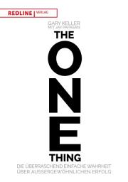 Icon image The One Thing: Die überraschend einfache Wahrheit über außergewöhnlichen Erfolg