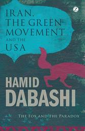 Icon image Iran, the Green Movement and the USA: The Fox and the Paradox