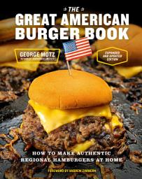 Icon image The Great American Burger Book (Expanded and Updated Edition): How to Make Authentic Regional Hamburgers at Home