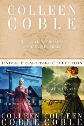 Icon image The Under Texas Stars Collection: Blue Moon Promise and Safe in His Arms