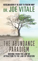 Icon image The Abundance Paradigm: Moving From The Law of Attraction to The Law of Creation