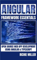 Icon image Angular Framework Essentials: Open Source Web App Development Using Angular & Typescript