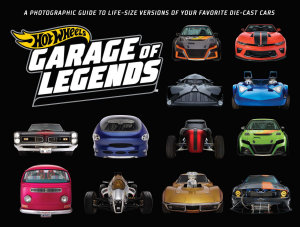Icon image Hot Wheels: Garage of Legends: A Photographic Guide to Life-Size Versions of Your Favorite Die-Cast Cars