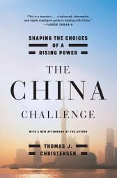 Icon image The China Challenge: Shaping the Choices of a Rising Power